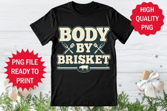 Body by Brisket Funny Bbq Design Png: Graphics and T-Shirt Designs