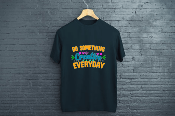 DO SOMETHING CREATIVE EVERYDAY Graphics and T-Shirt Designs
