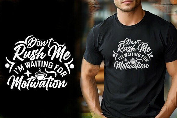 DON’T RUSH ME I’M WAITING FOR MOTIVATION Graphics & T-Shirt Designs