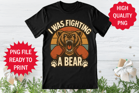 I Was Fighting a Bear Graphics for T-Shirt Designs