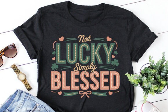 St Patrick's Day Not Lucky Simply Blesse Graphics