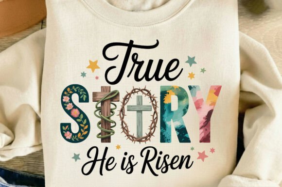 True Story He is Risen Easter Graphics for T-Shirt Designs